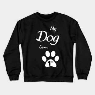 My Dog Comes 1st Crewneck Sweatshirt